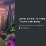 1 Unlock the Full Potential of Throne and Liberty